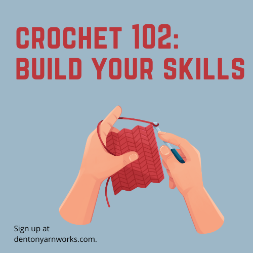 Crochet 102: Build Your Skills