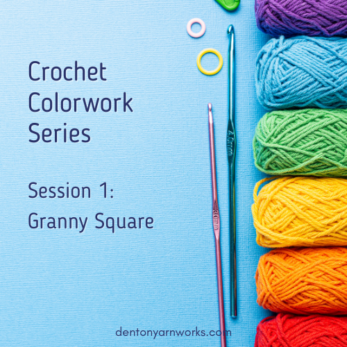 Crochet Colorwork Series: Session 1 Granny Square D March 21